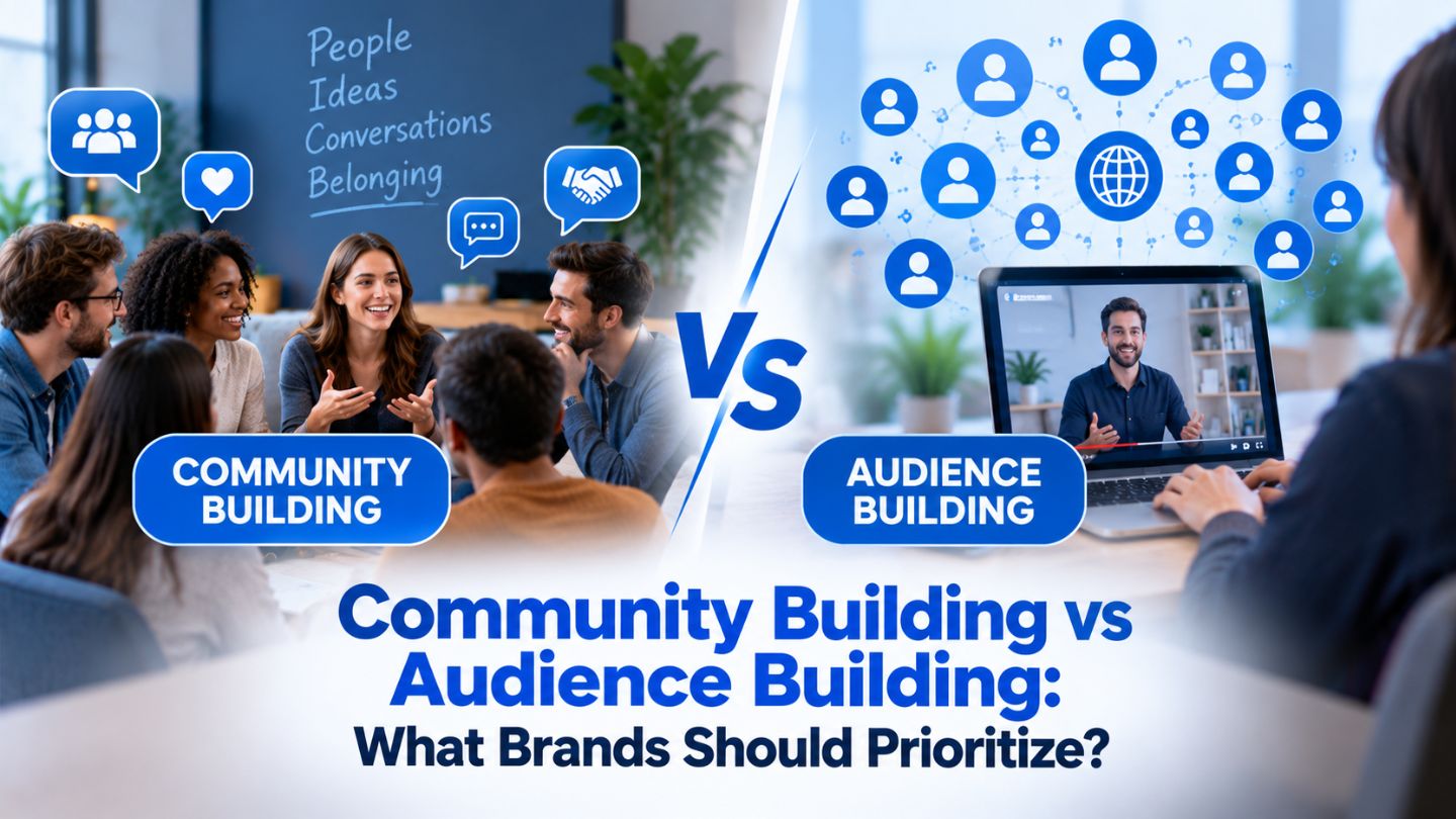 Community Building vs Audience Building: What Brands Should Prioritize